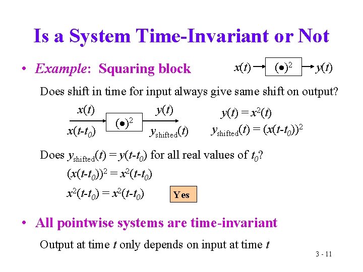 Is a System Time-Invariant or Not • Example: Squaring block x(t) ( )2 y(t)