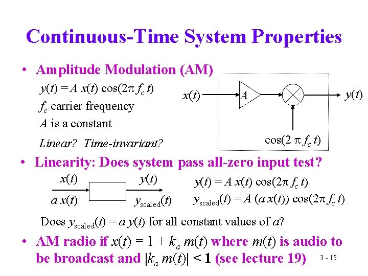 Continuous-Time System Properties • Amplitude Modulation (AM) y(t) = A x(t) cos(2 p fc