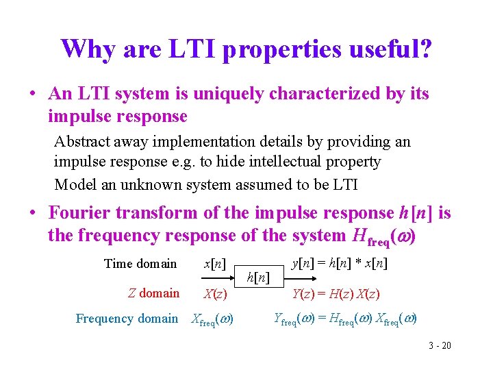 Why are LTI properties useful? • An LTI system is uniquely characterized by its