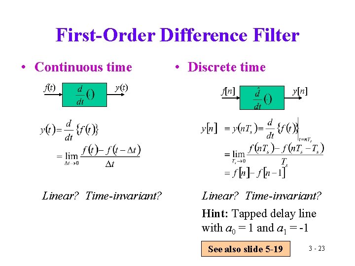 First-Order Difference Filter • Continuous time f(t) y(t) Linear? Time-invariant? • Discrete time f[n]