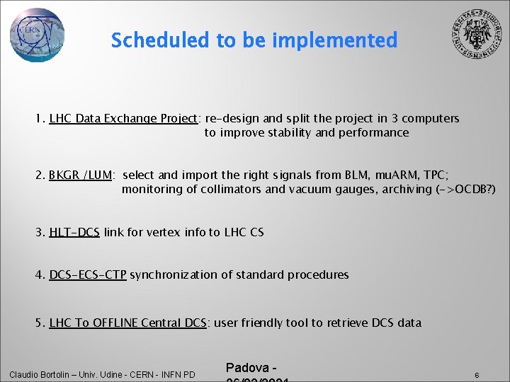 Scheduled to be implemented 1. LHC Data Exchange Project: re-design and split the project