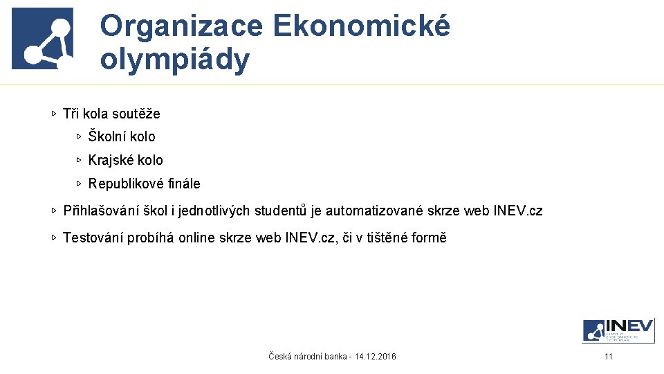 Organizace Ekonomické Proč INEV vznikl? olympiády ▹ Tři kola soutěže ▹ Školní kolo ▹