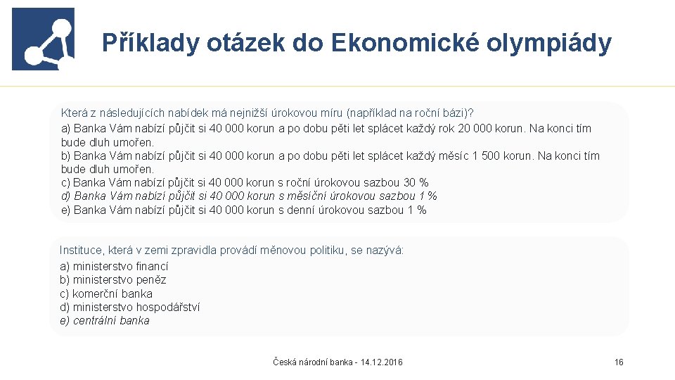 Proč INEV Příklady otázek vznikl? do Ekonomické olympiády Která z následujících nabídek má nejnižší