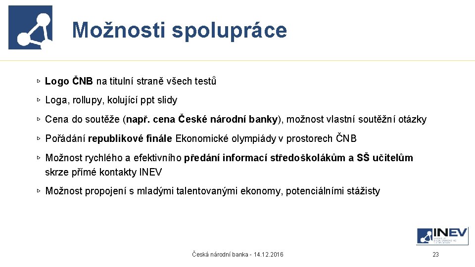 Možnosti spolupráce Proč INEV vznikl? ▹ Logo ČNB na titulní straně všech testů ▹