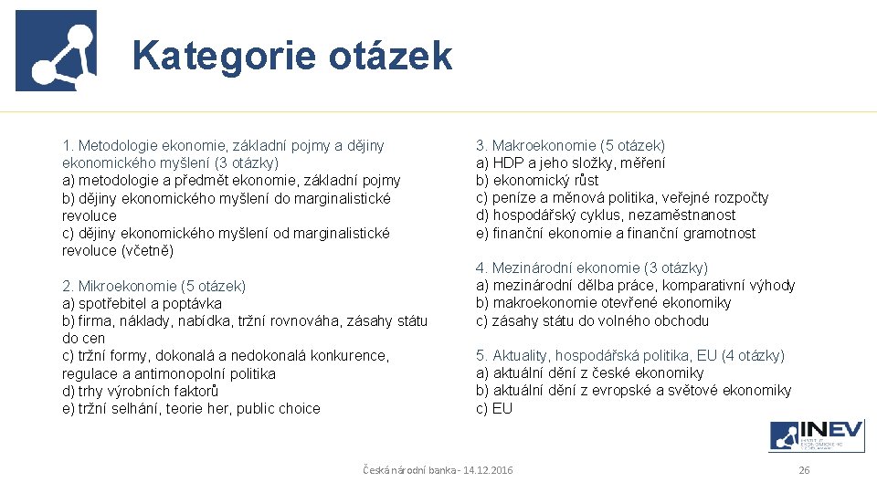 Kategorie otázek ? 1. Metodologie ekonomie, základní pojmy a dějiny ekonomického myšlení (3 otázky)