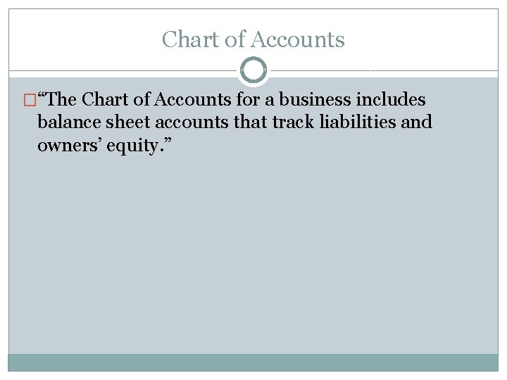 Chart of Accounts �“The Chart of Accounts for a business includes balance sheet accounts