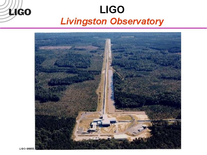 LIGO Livingston Observatory LIGO-G 9900 XX-00 -M 