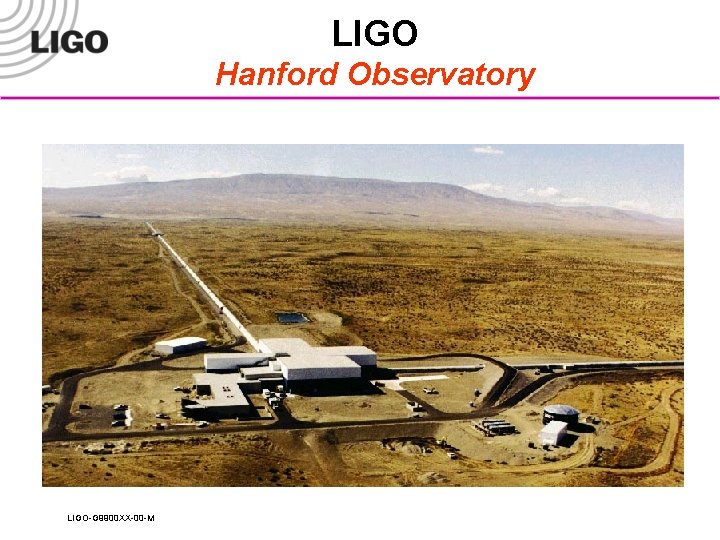 LIGO Hanford Observatory LIGO-G 9900 XX-00 -M 