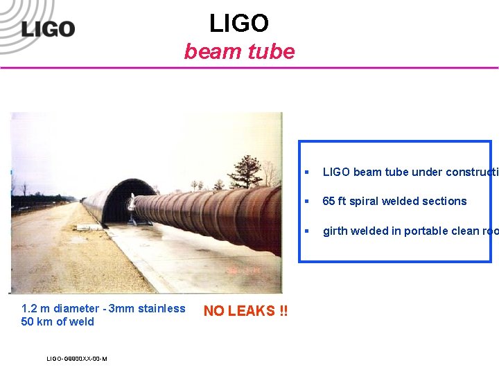 LIGO beam tube 1. 2 m diameter - 3 mm stainless 50 km of