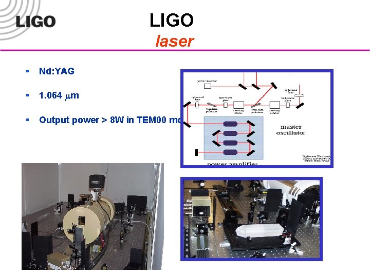 LIGO laser § Nd: YAG § 1. 064 mm § Output power > 8