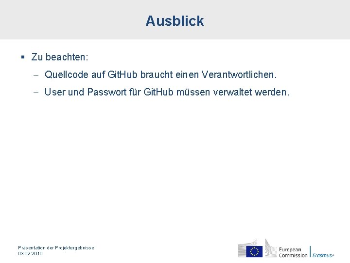 Ausblick § Zu beachten: - Quellcode auf Git. Hub braucht einen Verantwortlichen. - User