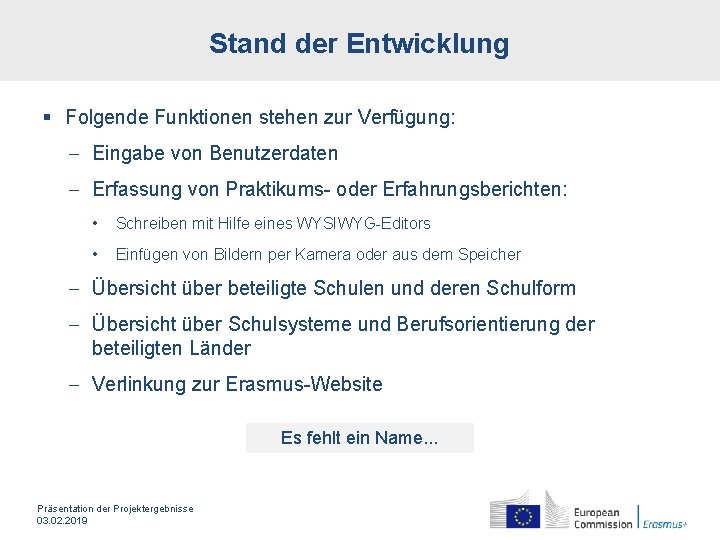 Stand der Entwicklung § Folgende Funktionen stehen zur Verfügung: - Eingabe von Benutzerdaten -