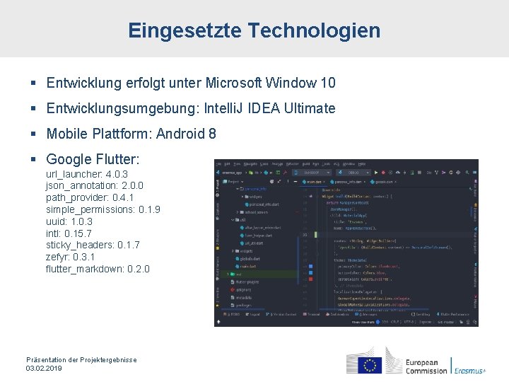 Eingesetzte Technologien § Entwicklung erfolgt unter Microsoft Window 10 § Entwicklungsumgebung: Intelli. J IDEA