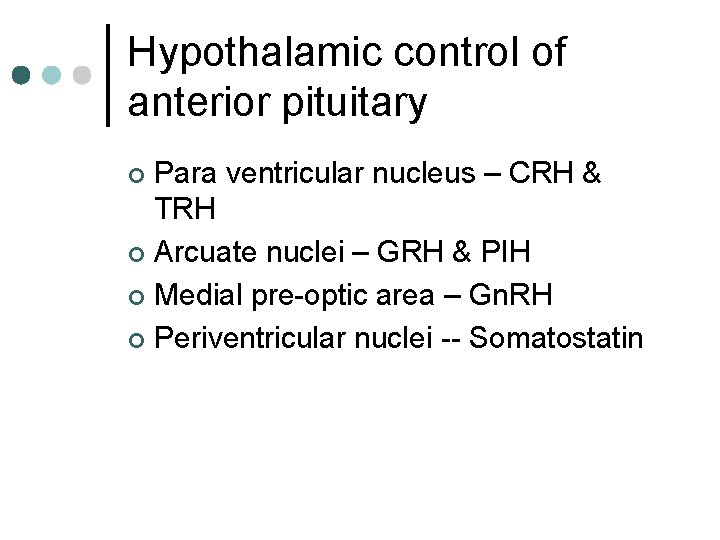 Hypothalamic control of anterior pituitary Para ventricular nucleus – CRH & TRH ¢ Arcuate