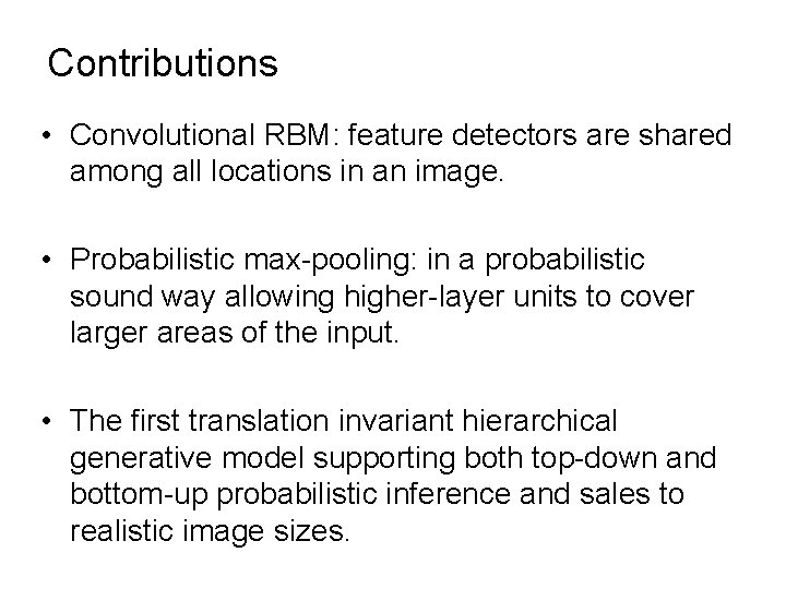Contributions • Convolutional RBM: feature detectors are shared among all locations in an image.