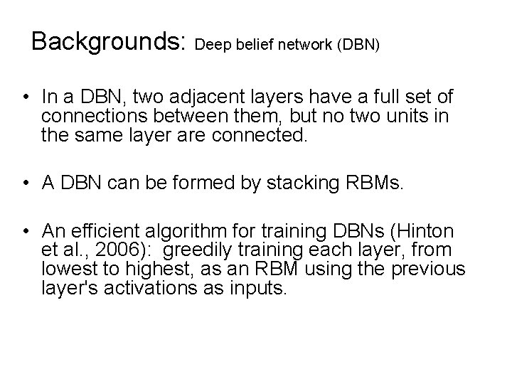 Backgrounds: Deep belief network (DBN) • In a DBN, two adjacent layers have a