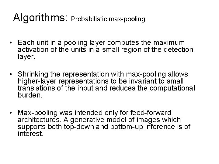 Algorithms: Probabilistic max-pooling • Each unit in a pooling layer computes the maximum activation