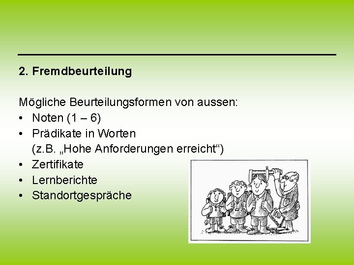 2. Fremdbeurteilung Mögliche Beurteilungsformen von aussen: • Noten (1 – 6) • Prädikate in