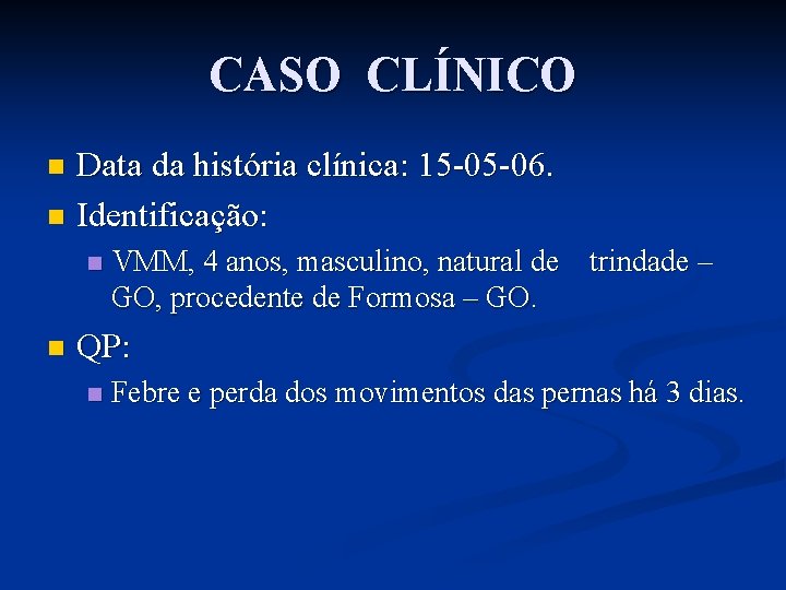 CASO CLÍNICO Data da história clínica: 15 -05 -06. n Identificação: n n n