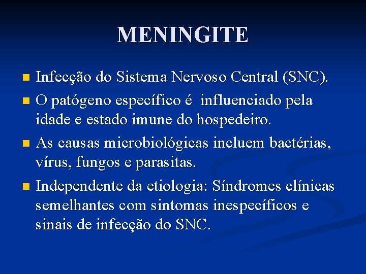 MENINGITE Infecção do Sistema Nervoso Central (SNC). n O patógeno específico é influenciado pela