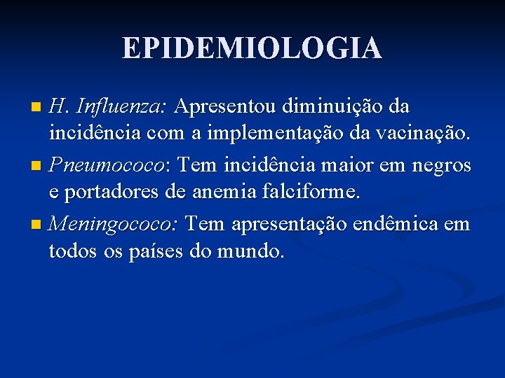 EPIDEMIOLOGIA H. Influenza: Apresentou diminuição da incidência com a implementação da vacinação. n Pneumococo: