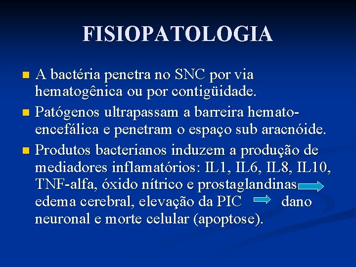 FISIOPATOLOGIA A bactéria penetra no SNC por via hematogênica ou por contigüidade. n Patógenos