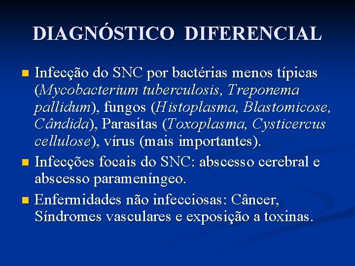DIAGNÓSTICO DIFERENCIAL Infecção do SNC por bactérias menos típicas (Mycobacterium tuberculosis, Treponema pallidum), fungos