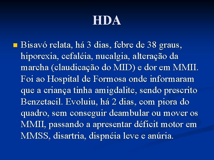 HDA n Bisavó relata, há 3 dias, febre de 38 graus, hiporexia, cefaléia, nucalgia,