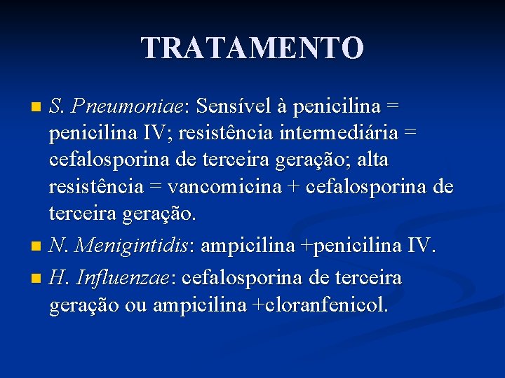 TRATAMENTO S. Pneumoniae: Sensível à penicilina = penicilina IV; resistência intermediária = cefalosporina de