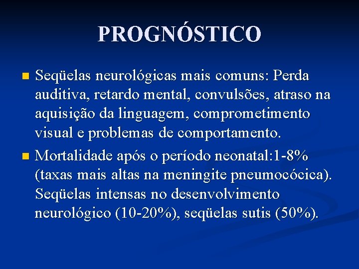 PROGNÓSTICO Seqüelas neurológicas mais comuns: Perda auditiva, retardo mental, convulsões, atraso na aquisição da