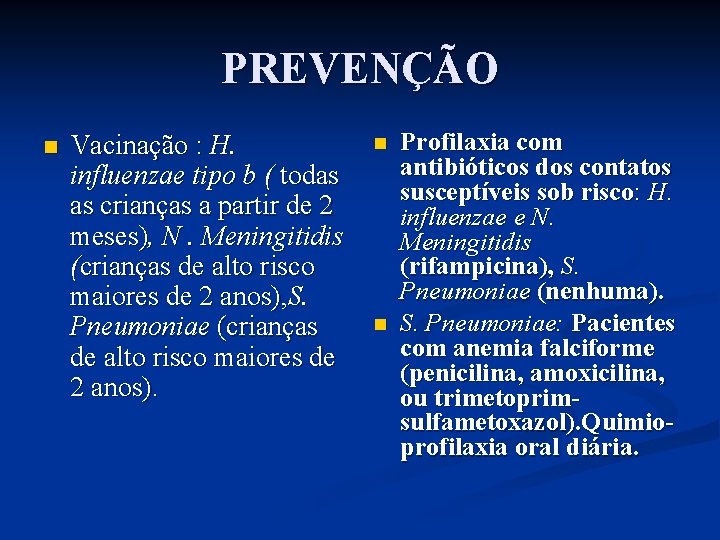 PREVENÇÃO n Vacinação : H. influenzae tipo b ( todas as crianças a partir