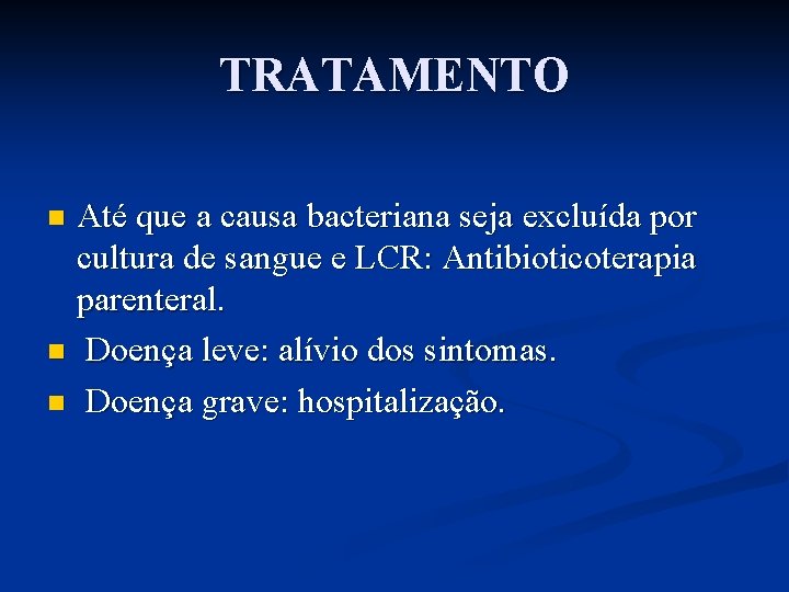 TRATAMENTO Até que a causa bacteriana seja excluída por cultura de sangue e LCR: