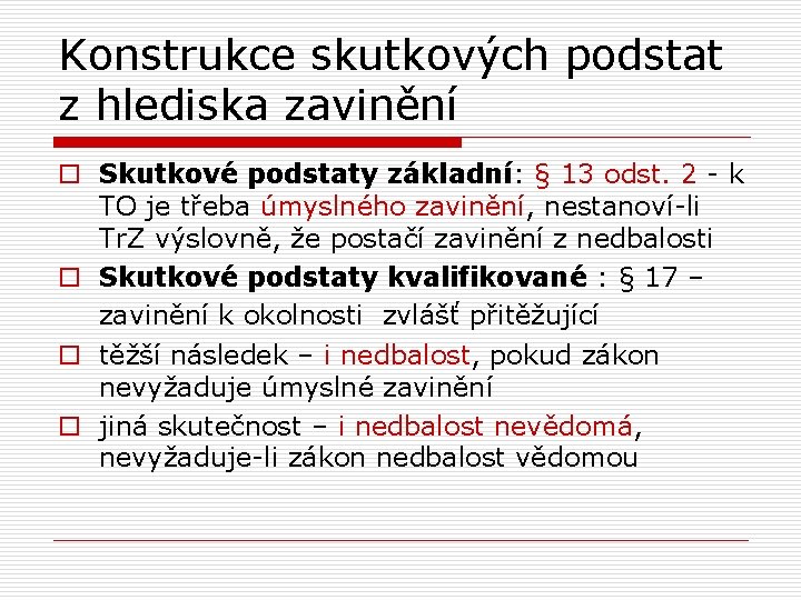 Konstrukce skutkových podstat z hlediska zavinění o Skutkové podstaty základní: § 13 odst. 2