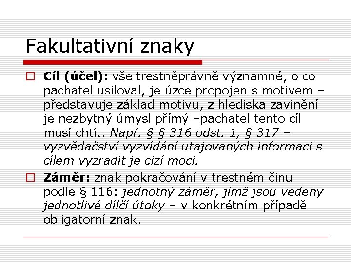 Fakultativní znaky o Cíl (účel): vše trestněprávně významné, o co pachatel usiloval, je úzce