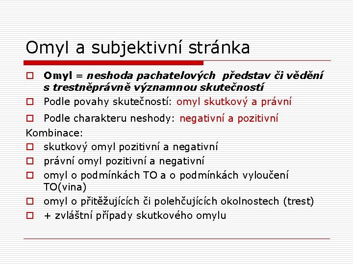 Omyl a subjektivní stránka o Omyl = neshoda pachatelových představ či vědění s trestněprávně