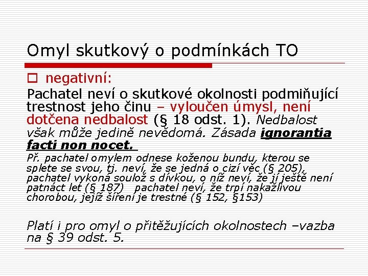 Omyl skutkový o podmínkách TO o negativní: Pachatel neví o skutkové okolnosti podmiňující trestnost