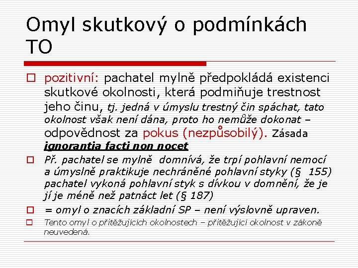 Omyl skutkový o podmínkách TO o pozitivní: pachatel mylně předpokládá existenci skutkové okolnosti, která