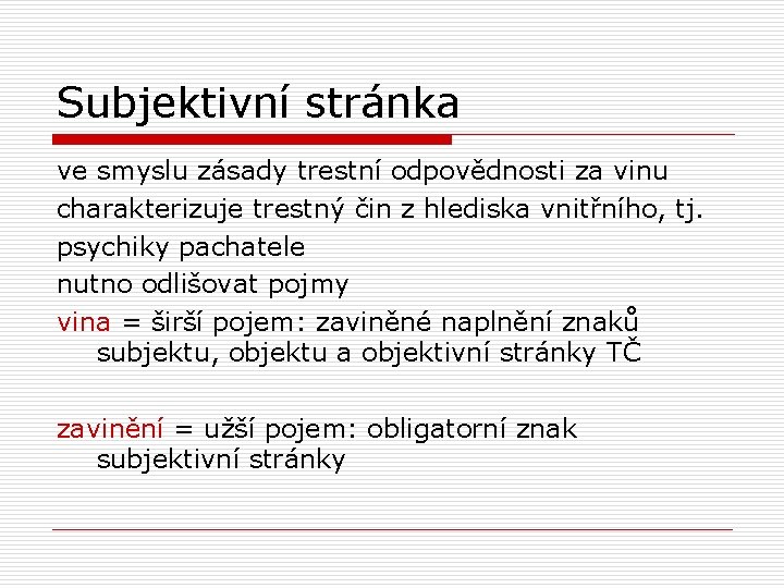 Subjektivní stránka ve smyslu zásady trestní odpovědnosti za vinu charakterizuje trestný čin z hlediska