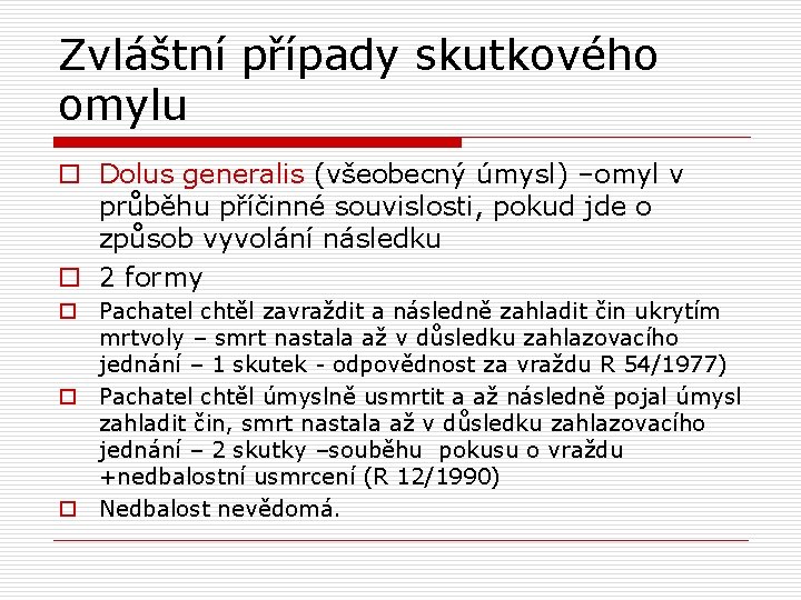 Zvláštní případy skutkového omylu o Dolus generalis (všeobecný úmysl) –omyl v průběhu příčinné souvislosti,