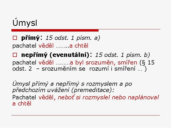 Úmysl o přímý: 15 odst. 1 písm. a) pachatel věděl ……. . a chtěl