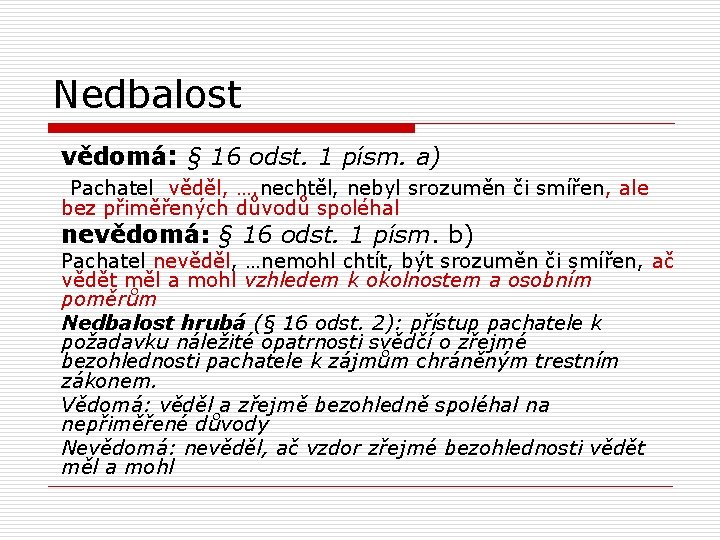 Nedbalost vědomá: § 16 odst. 1 písm. a) Pachatel věděl, …. nechtěl, nebyl srozuměn