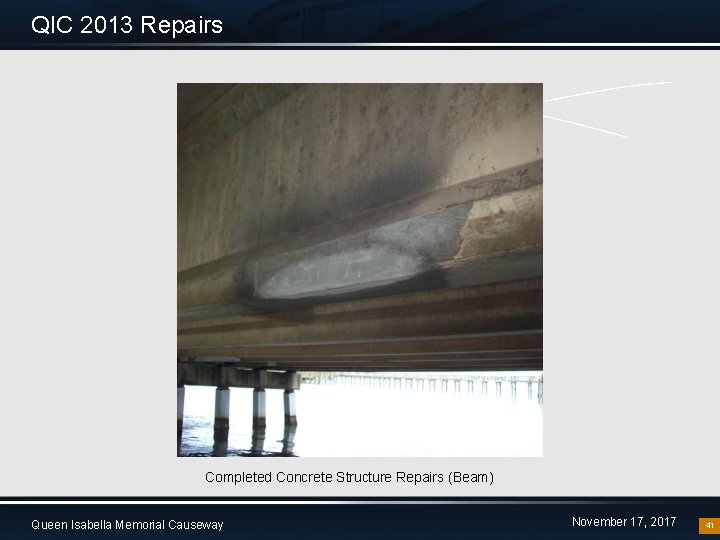 QIC 2013 Repairs Completed Concrete Structure Repairs (Beam) Queen Isabella Memorial Causeway November 17,