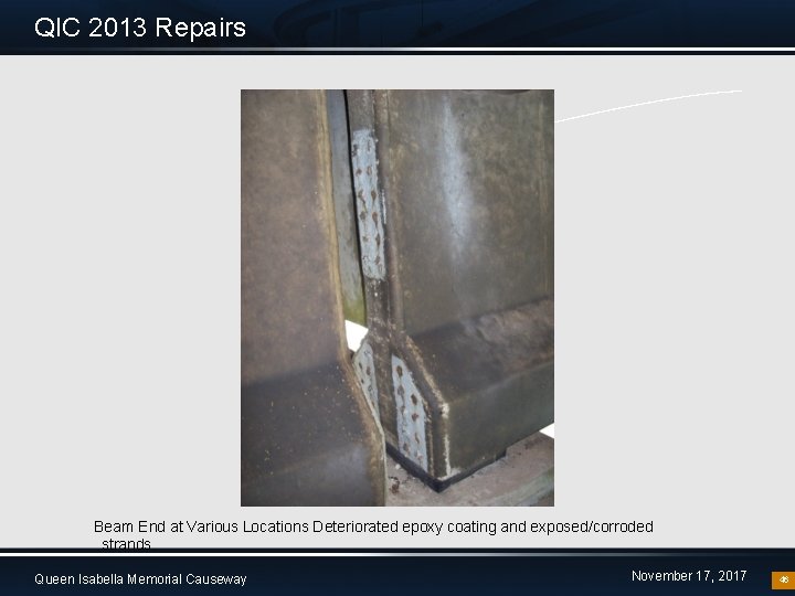 QIC 2013 Repairs Beam End at Various Locations Deteriorated epoxy coating and exposed/corroded strands.