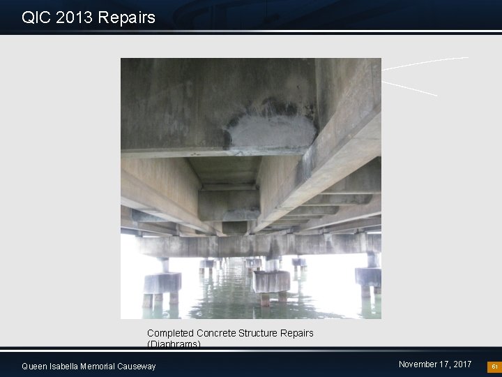 QIC 2013 Repairs Completed Concrete Structure Repairs (Diaphrams) Queen Isabella Memorial Causeway November 17,