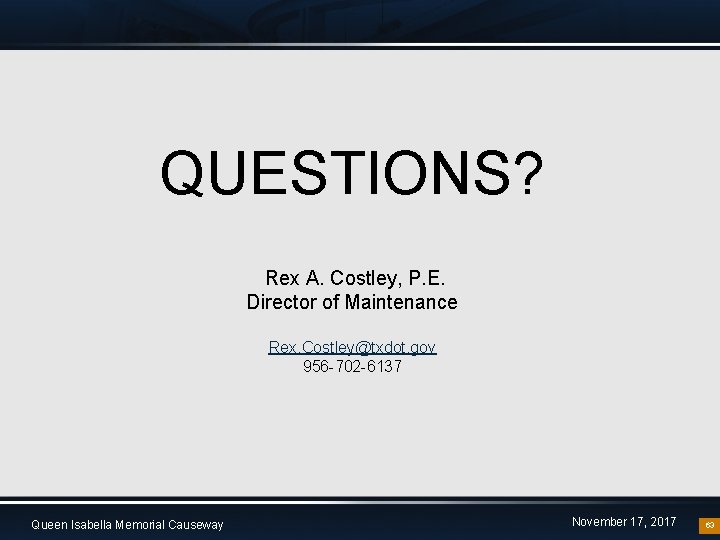 QUESTIONS? Rex A. Costley, P. E. Director of Maintenance Rex. Costley@txdot. gov 956 -702