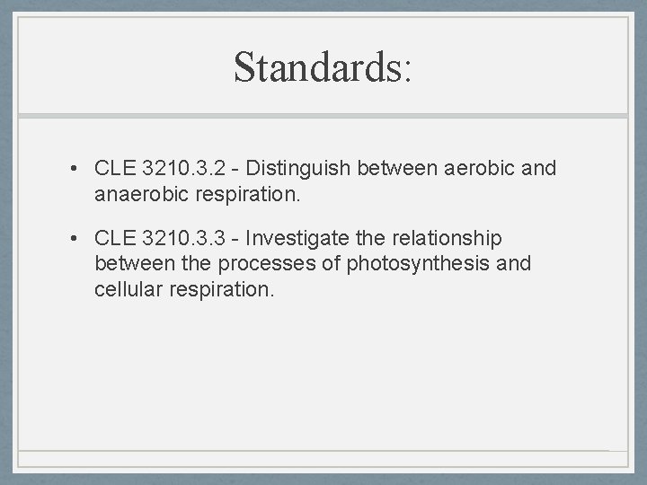 Standards: • CLE 3210. 3. 2 - Distinguish between aerobic and anaerobic respiration. •