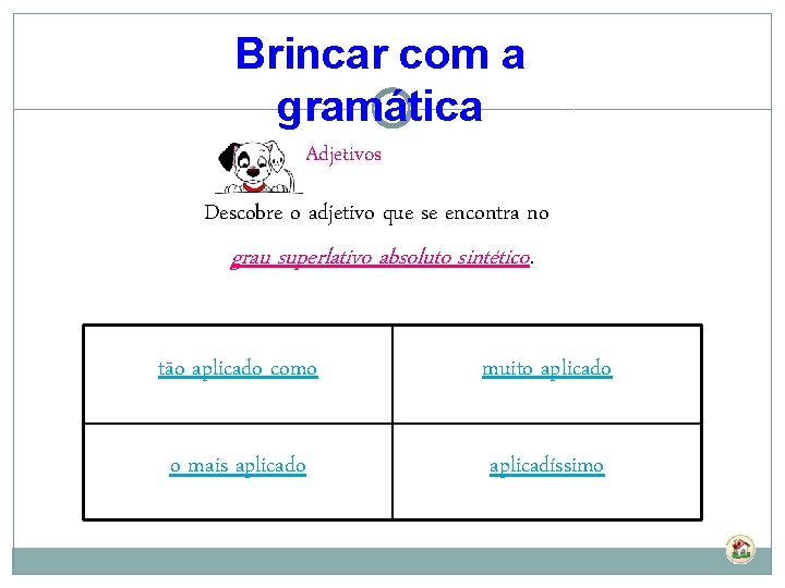 Brincar com a gramática Adjetivos Descobre o adjetivo que se encontra no grau superlativo