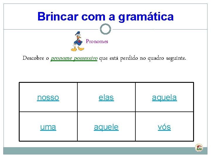 Brincar com a gramática Pronomes Descobre o pronome possessivo que está perdido no quadro