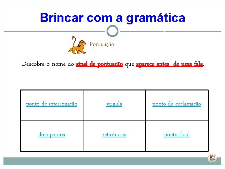 Brincar com a gramática Pontuação Descobre o nome do sinal de pontuação que aparece