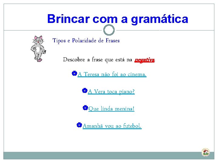 Brincar com a gramática Tipos e Polaridade de Frases Descobre a frase que está